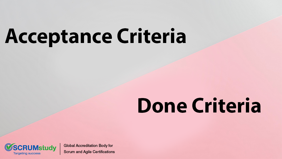 Difference between Acceptance Criteria and Done Criteria in Scrum
